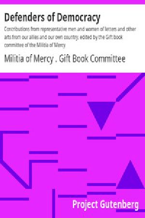 [Gutenberg 3227] • Defenders of Democracy / Contributions from representative men and women of letters and other arts from our allies and our own country, edited by the Gift book committee of the Militia of Mercy